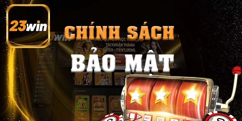 Những ưu điểm nổi bật của chính sách bảo mật 23Win